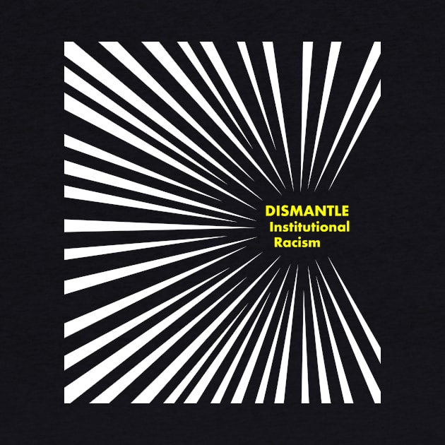 Dismantle Institutional Racism 3b by Fireworks Designs